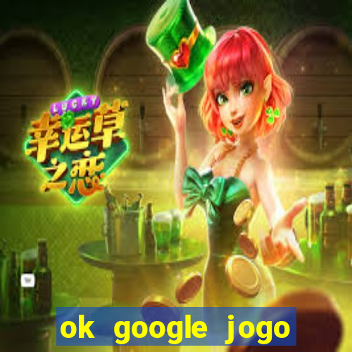 ok google jogo para ganhar dinheiro